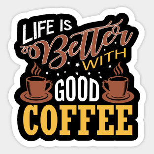 Life is Better with Good Coffee Sticker